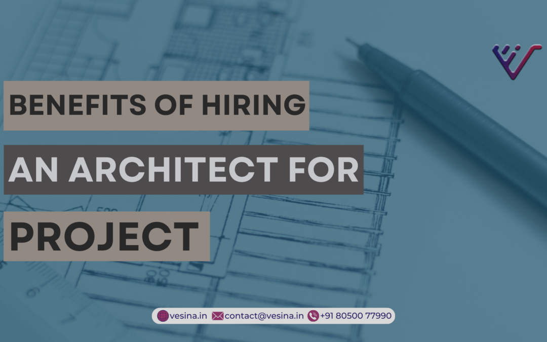 The Benefits of Hiring an Architect for Your Project