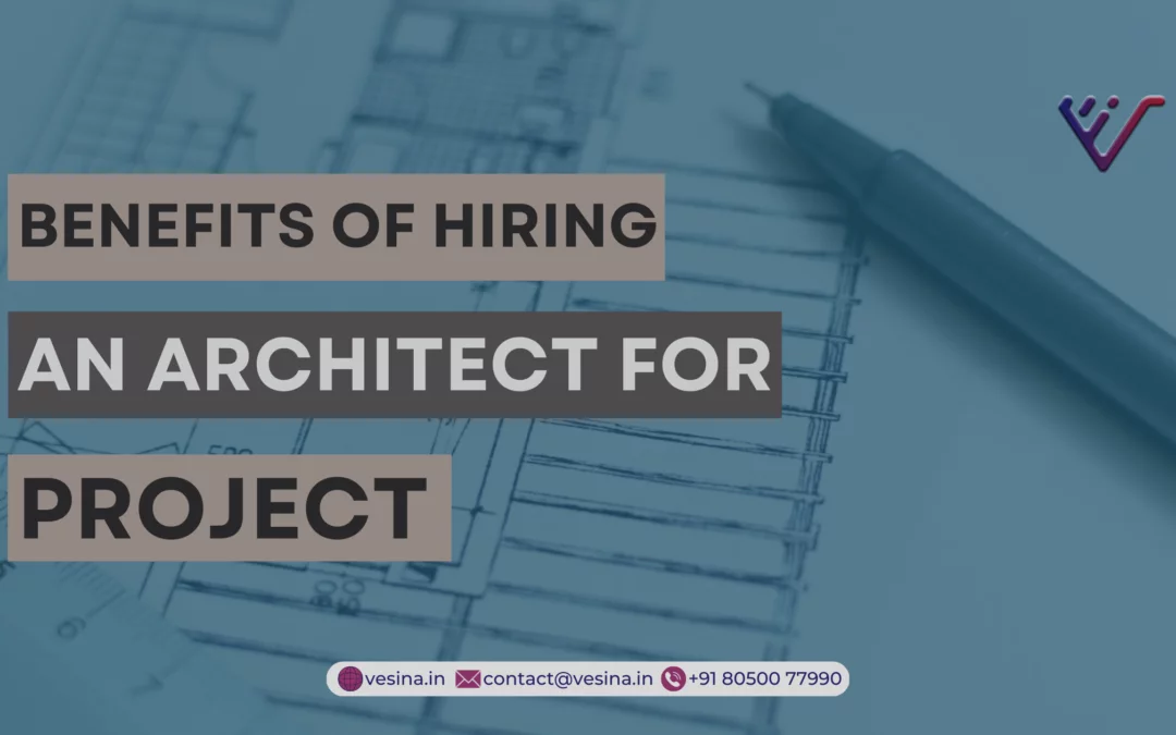 The Benefits of Hiring an Architect for Your Project